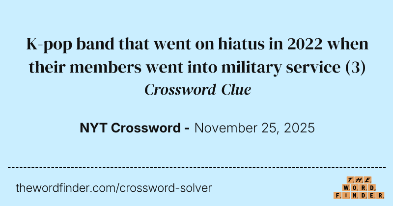 K-pop band that went on hiatus in 2022 when their members went into military service crossword clue image
