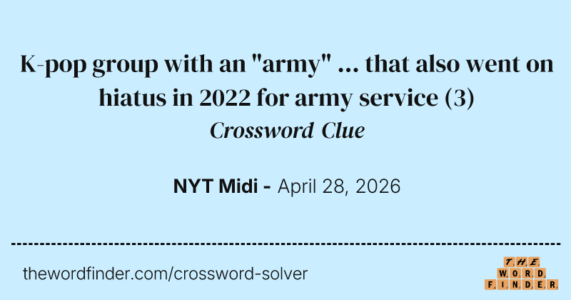 K-pop group with an "army" ... that also went on hiatus in 2022 for army service crossword clue image