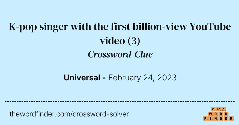K-pop singer with the first billion-view YouTube video crossword clue image