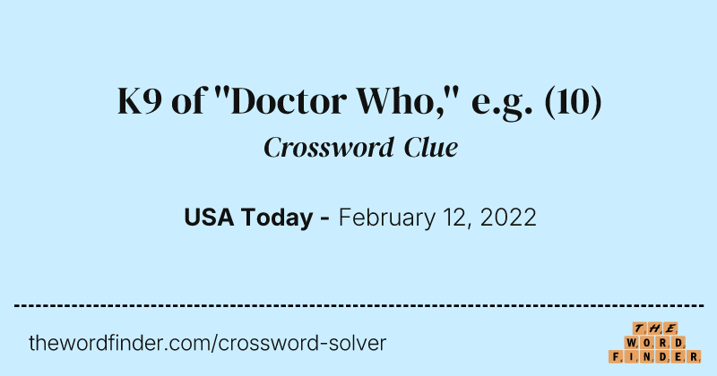 K9 of ''Doctor Who,'' e.g. crossword clue image