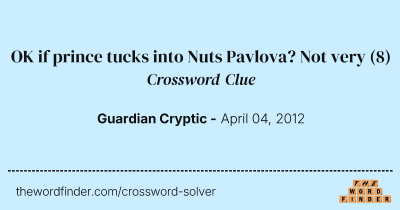 OK if prince tucks into Nuts Pavlova? Not very crossword clue image