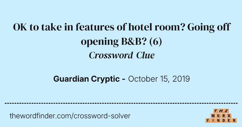 OK to take in features of hotel room? Going off opening B&B? crossword clue image