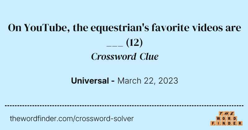 On YouTube, the equestrian's favorite videos are ___ crossword clue image