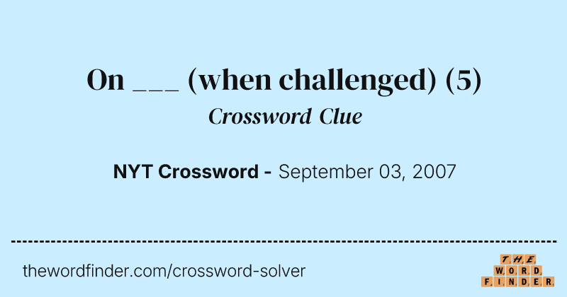 On ___ (when challenged) crossword clue image