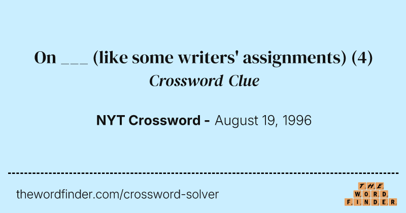 On ___ (like some writers' assignments) crossword clue image