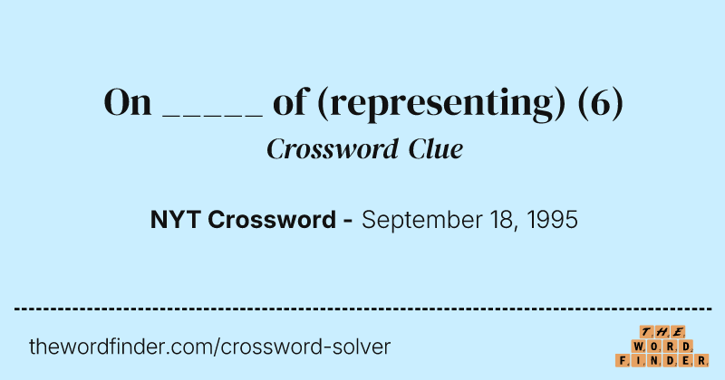 On _____ of (representing) crossword clue image