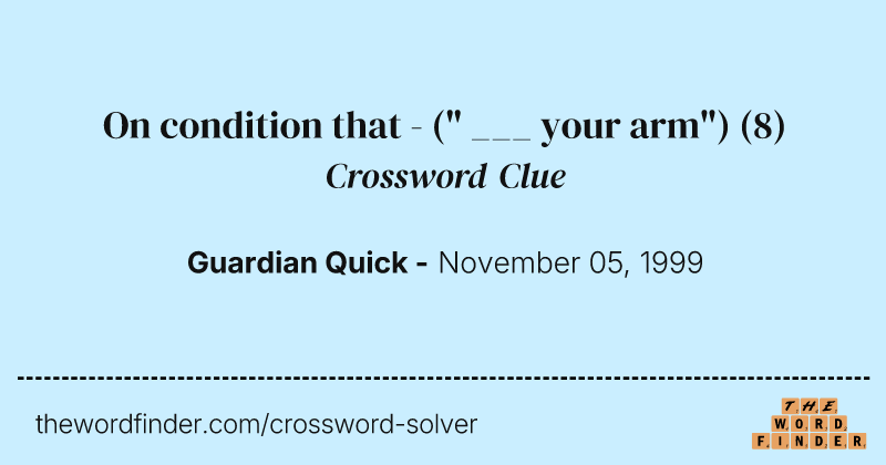 On condition that - (" ___ your arm") crossword clue image