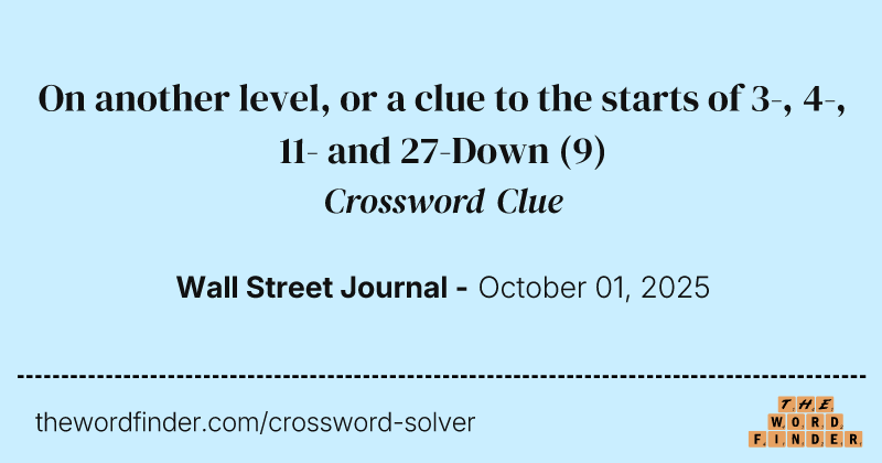 On another level, or a clue to the starts of 3-, 4-, 11- and 27-Down crossword clue image