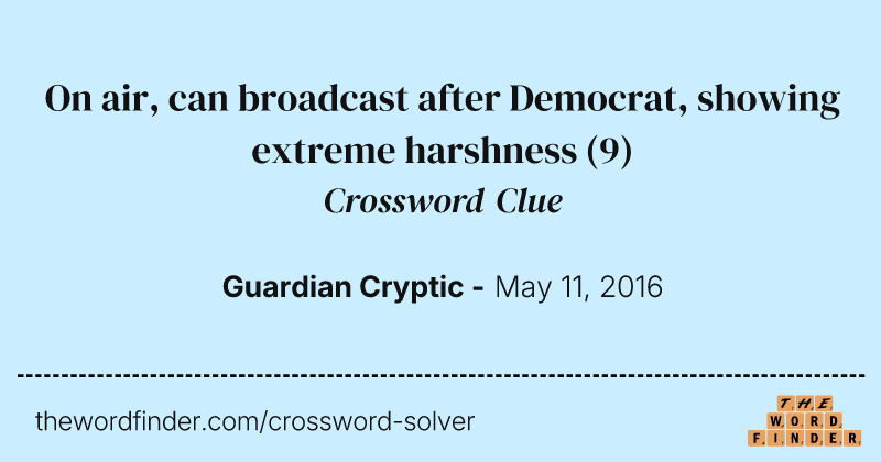 On air, can broadcast after Democrat, showing extreme harshness crossword clue image