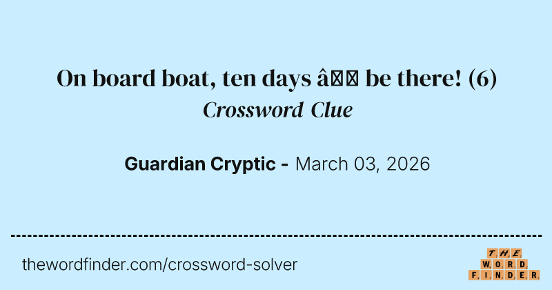 On board boat, ten days – be there! crossword clue image