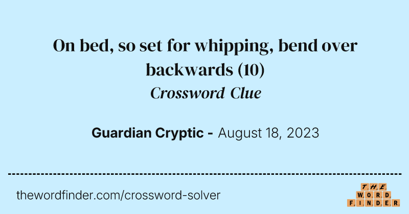 On bed, so set for whipping, bend over backwards crossword clue image