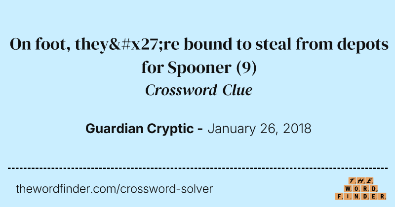 On foot, they're bound to steal from depots for Spooner crossword clue image