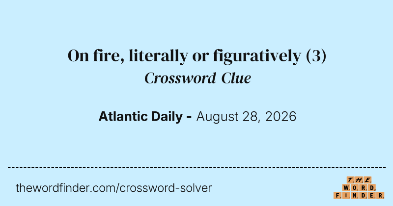 On fire, literally or figuratively crossword clue image