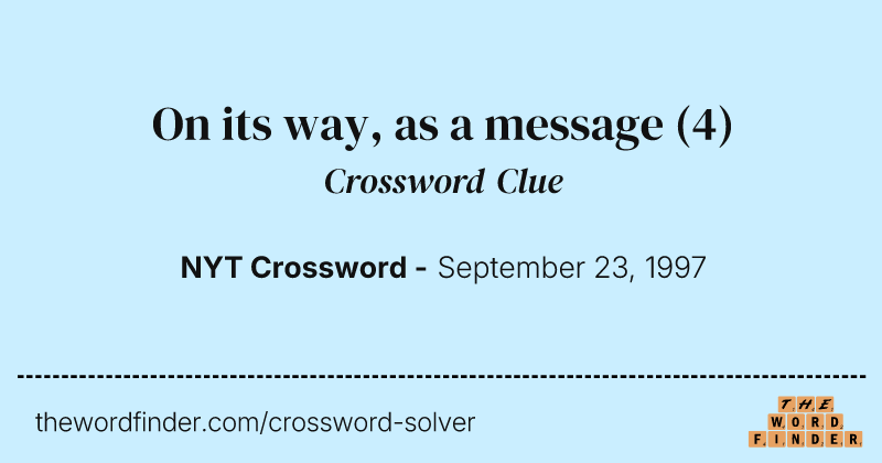 On its way, as a message crossword clue image