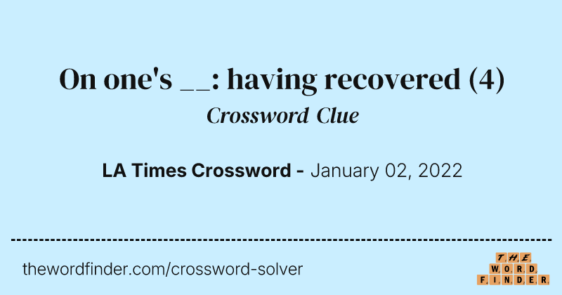 On one's __: having recovered crossword clue image