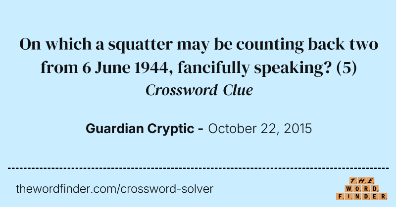 On which a squatter may be counting back two from 6 June 1944, fancifully speaking? crossword clue image