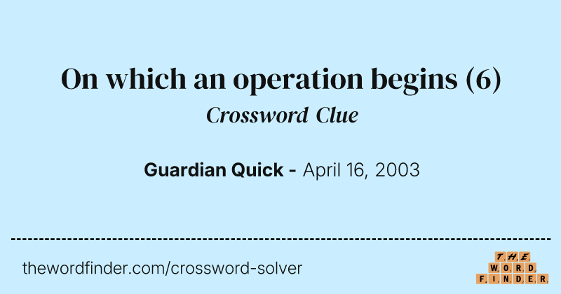 On which an operation begins crossword clue image