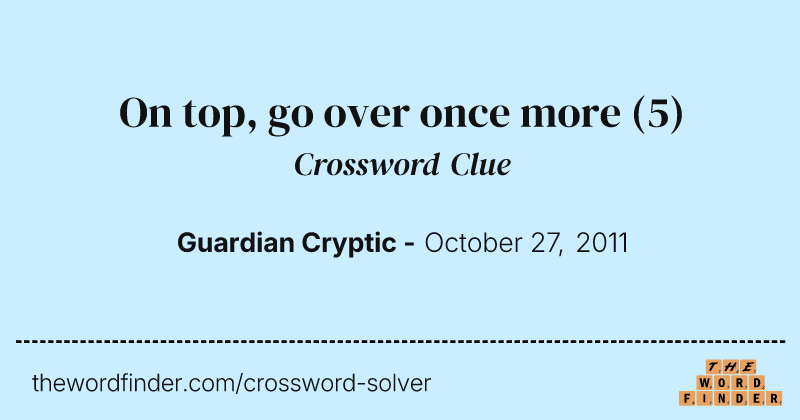 On top, go over once more crossword clue image