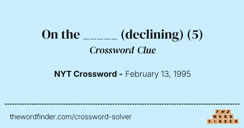 On the _____ (declining) crossword clue image