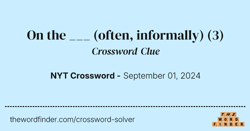 On the ___ (often, informally) crossword clue image