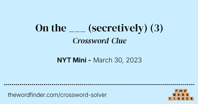 On the ___ (secretively) crossword clue image