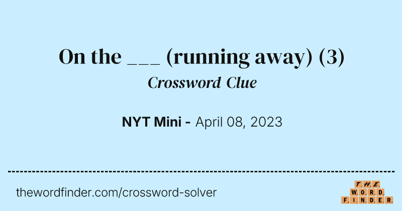 On the ___ (running away) crossword clue image