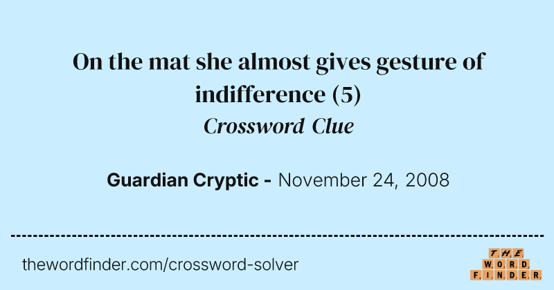 On the mat she almost gives gesture of indifference crossword clue image
