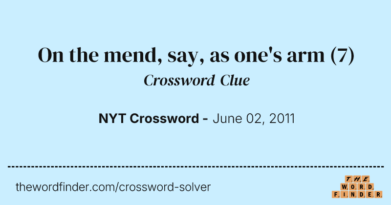 On the mend, say, as one's arm crossword clue image
