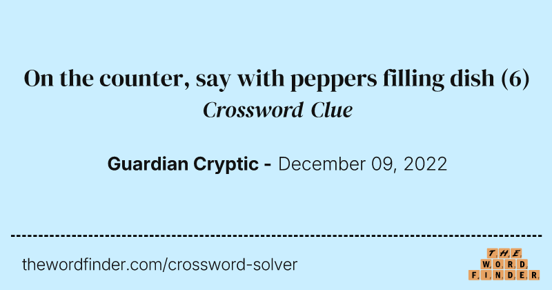 On the counter, say with peppers filling dish crossword clue image
