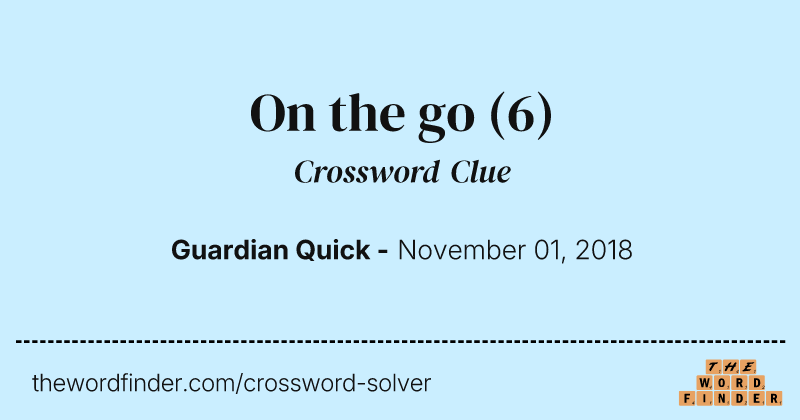 On the go crossword clue image