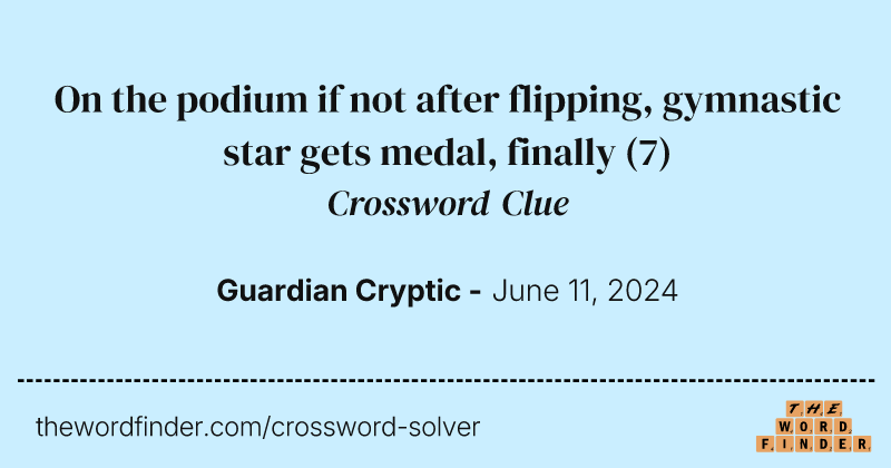 On the podium if not after flipping, gymnastic star gets medal, finally crossword clue image