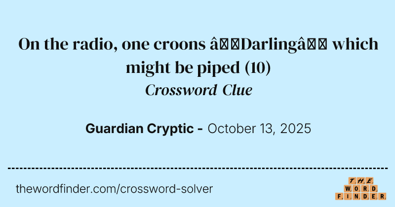 On the radio, one croons ‘Darling’ which might be piped crossword clue image