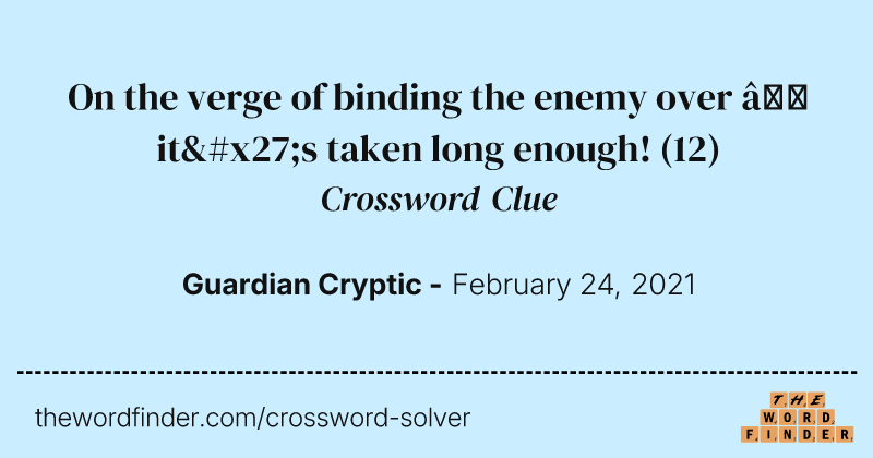 On the verge of binding the enemy over — it's taken long enough! crossword clue image