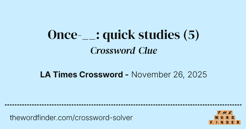 Once-__: quick studies crossword clue image