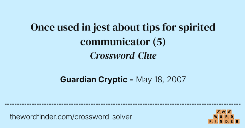 Once used in jest about tips for spirited communicator crossword clue image