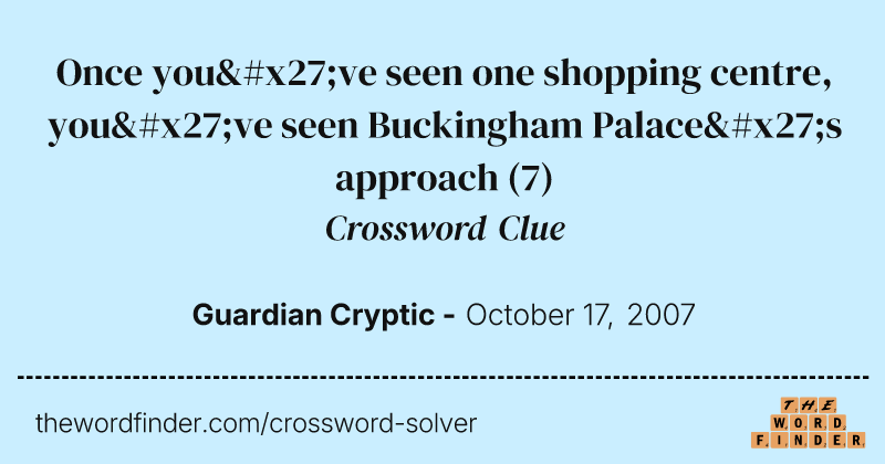 Once you've seen one shopping centre, you've seen Buckingham Palace's approach crossword clue image