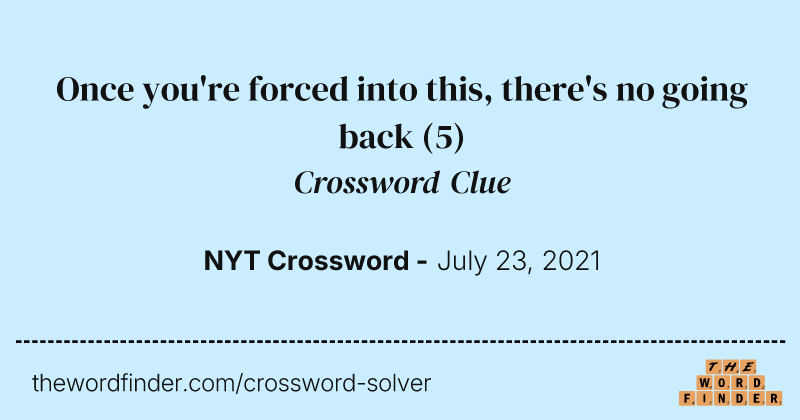 Once you're forced into this, there's no going back crossword clue image