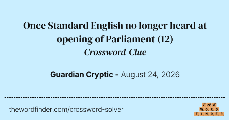 Once Standard English no longer heard at opening of Parliament crossword clue image