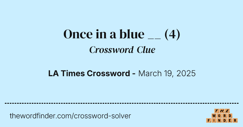 Once in a blue __ crossword clue image