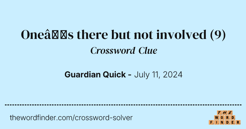 One’s there but not involved crossword clue image