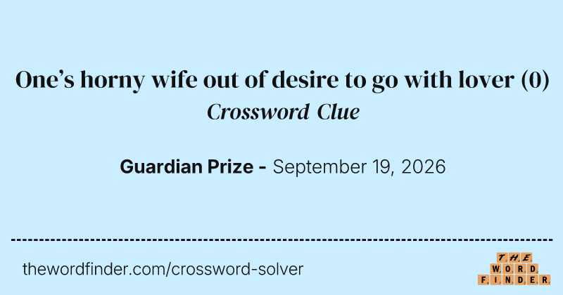 One’s horny wife out of desire to go with lover crossword clue image