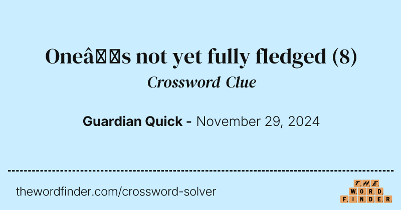 One’s not yet fully fledged crossword clue image