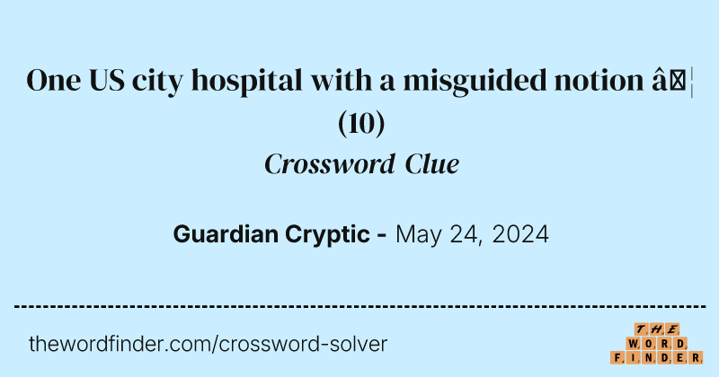 One US city hospital with a misguided notion … crossword clue image