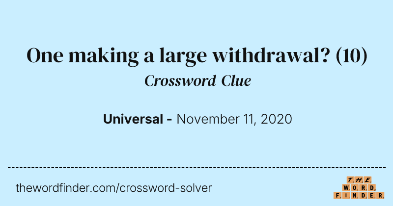 One making a large withdrawal? crossword clue image