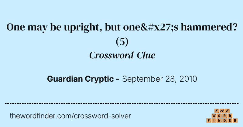 One may be upright, but one's hammered? crossword clue image