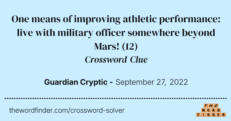 One means of improving athletic performance: live with military officer somewhere beyond Mars! crossword clue image