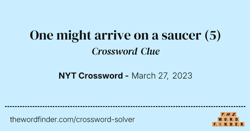 One might arrive on a saucer crossword clue image