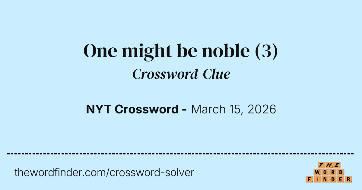 One might be noble — Crossword Clue
