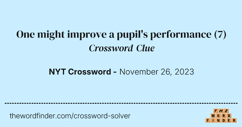 One might improve a pupil's performance crossword clue image