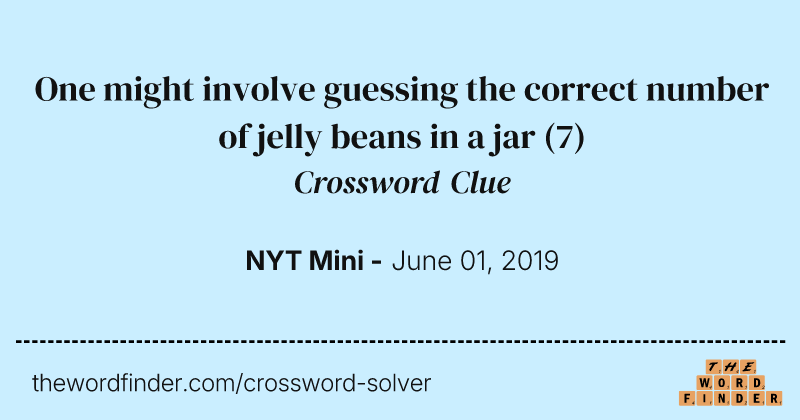 One might involve guessing the correct number of jelly beans in a jar crossword clue image
